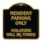 Signmission Reserved Parking Towing Resident Parking Only Violators Will Be Towed, Black & Gold, BG-1818-23004 A-DES-BG-1818-23004 - alternate 1